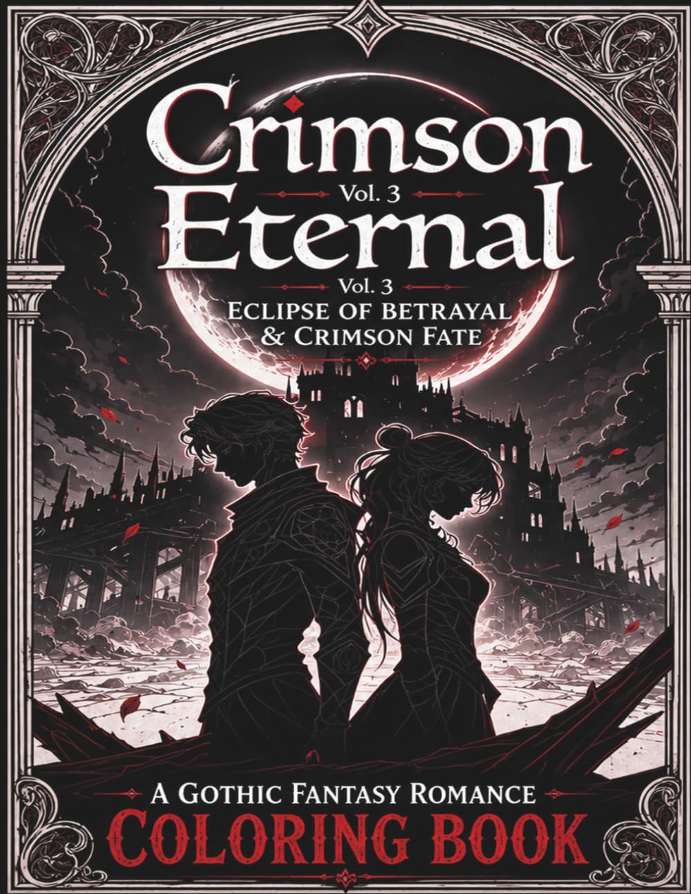 Crimson Eternal Vol. 3: Eclipse of Betrayal & Crimson Fate: A Gothic Fantasy Romance Coloring Book