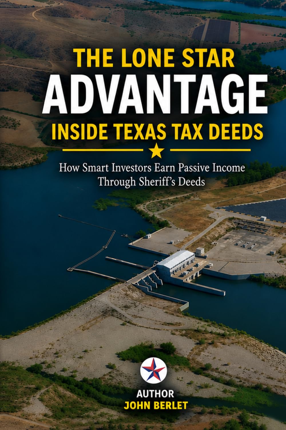 THE LONE STAR ADVANTAGE INSIDE TEXAS TAX DEEDS: How Smart Investors Earn Passive Income & Manage Risk through Sheriffs Deeds