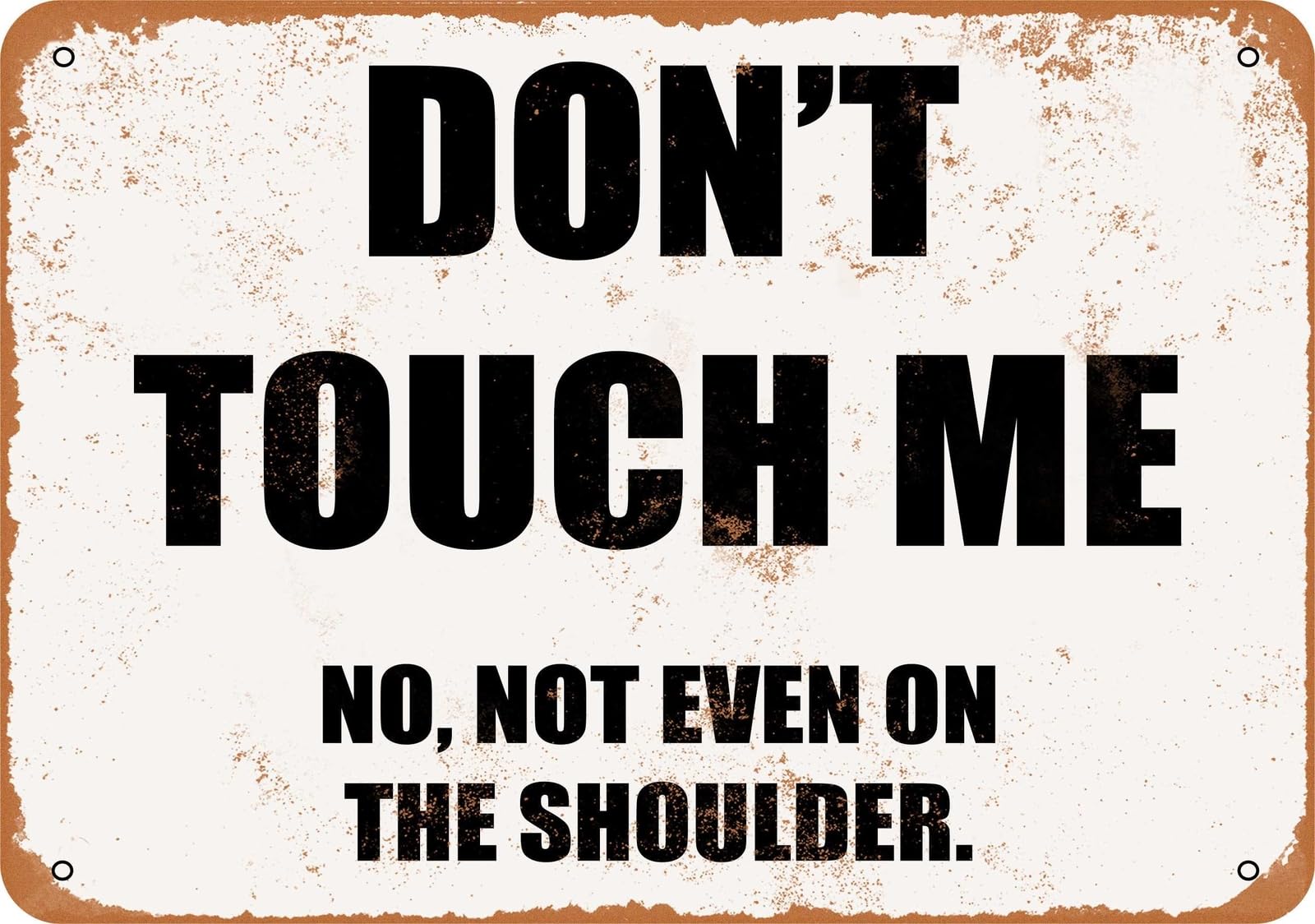 Miaomansenstore Metal Sign - Don't Touch Me No, Not Even On The Shoulder- Vintage Loo Home Decor