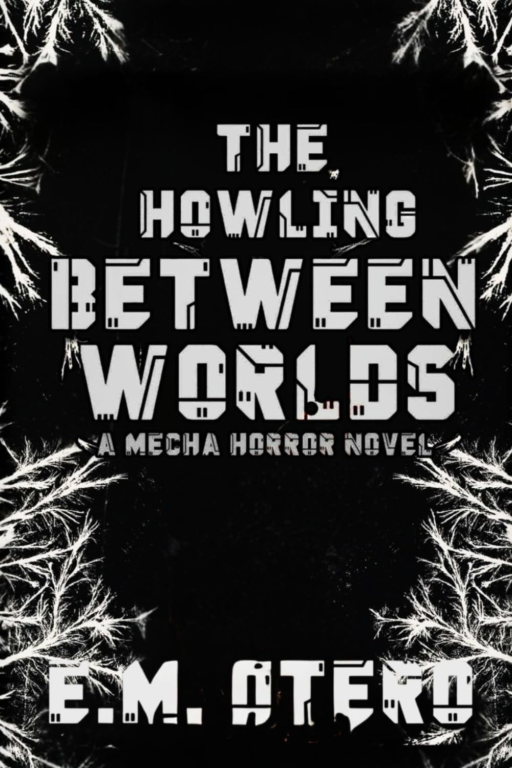 The Howling Between Worlds: A Mecha Horror Novel