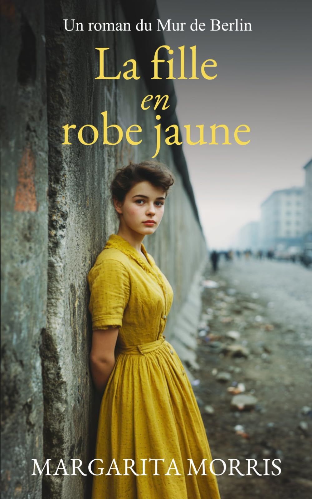 La fille en robe jaune: Un roman du Mur de Berlin