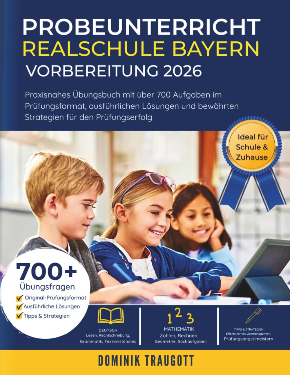 Probeunterricht Realschule Bayern Vorbereitung 2026: Praxisnahes Übungsbuch mit über 700 Aufgaben im Prüfungsformat, ausführlichen Lösungen und bewährten Strategien für den Prüfungserfolg