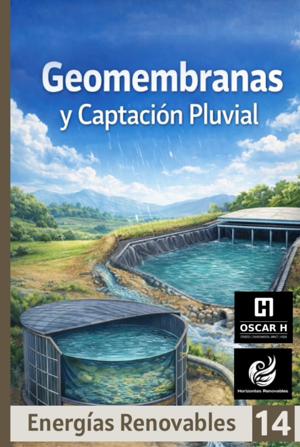 Geomembranas y Captación Pluvial: Diseño de ollas, tanques y bordos para reserva hídrica (ENERGIAS RENOVABLES)