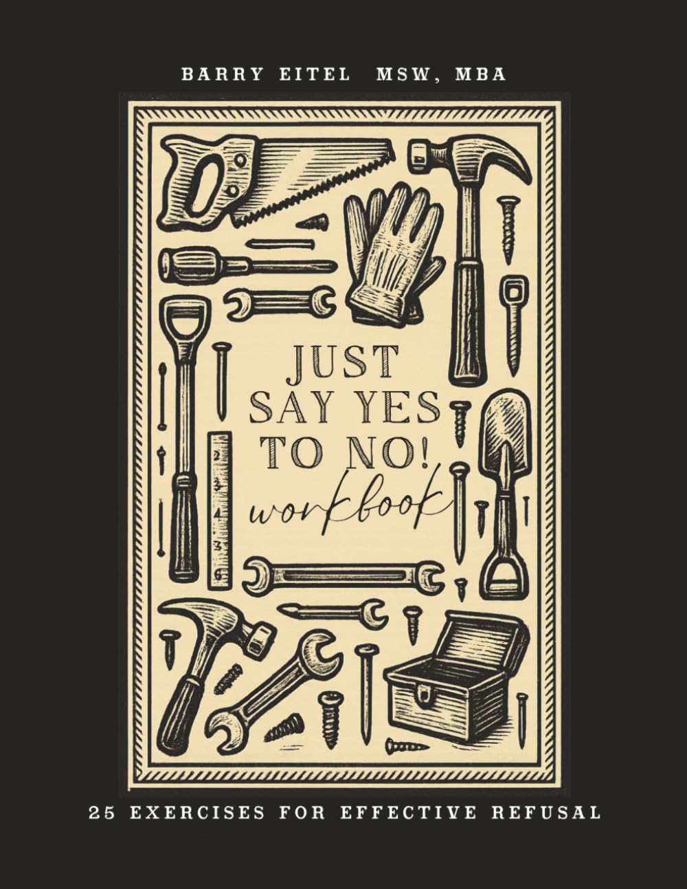 Just Say Yes To No! Workbook: 25 Exercises For Effective Refusal