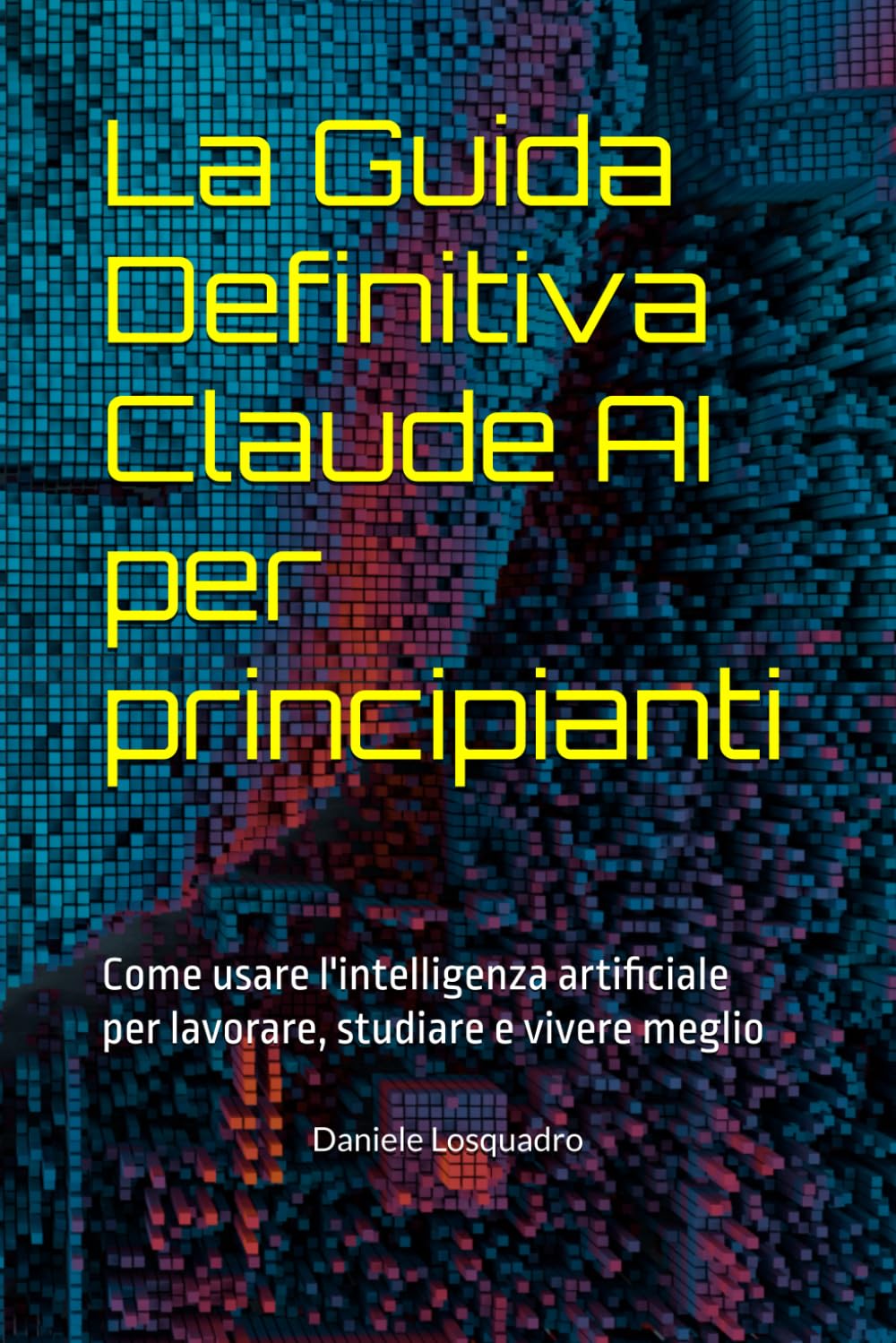 La Guida Definitiva a Claude: Come usare l'intelligenza artificiale per lavorare, studiare e vivere meglio
