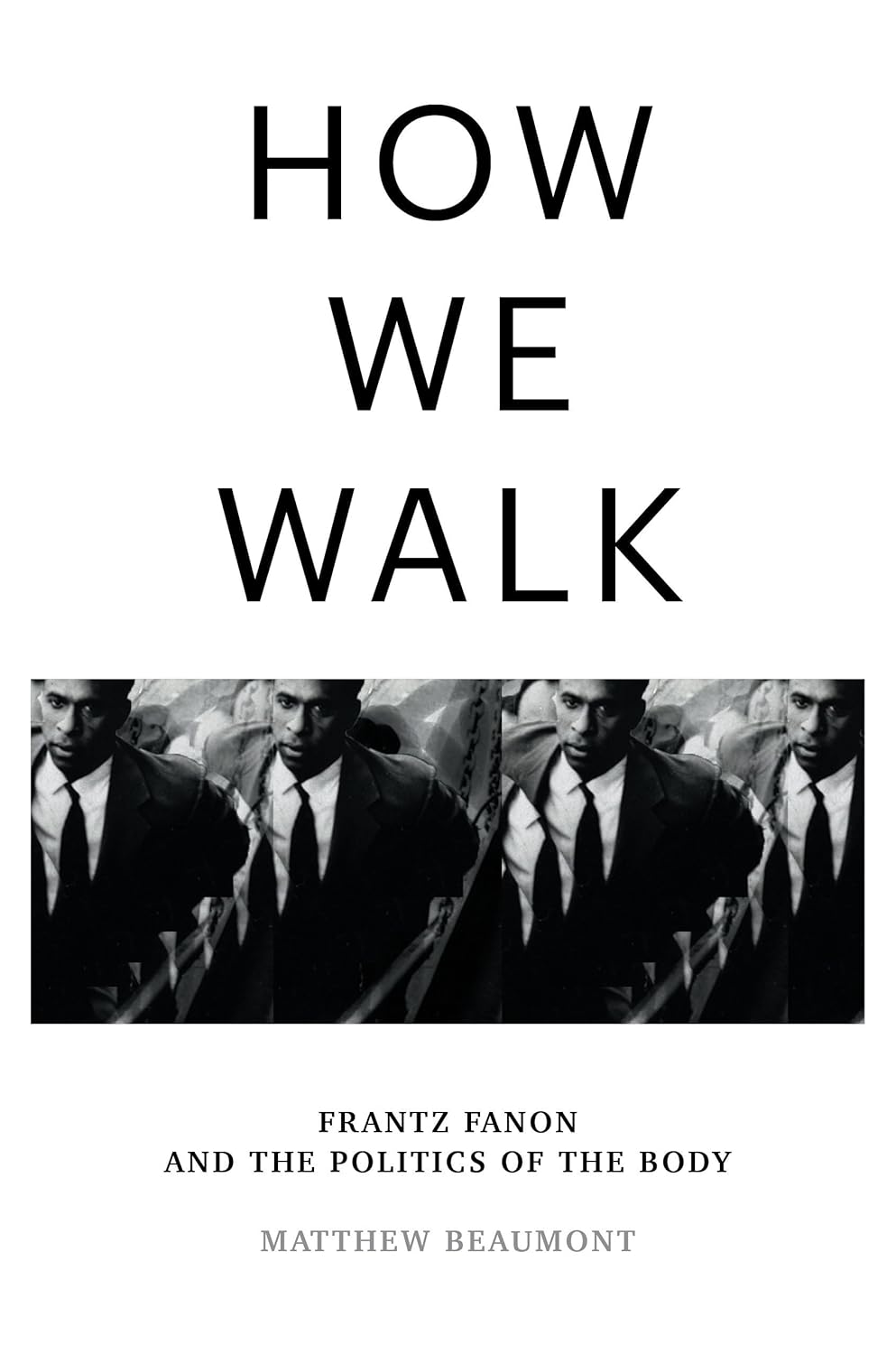 How We Walk: Frantz Fanon and the Politics of the Body