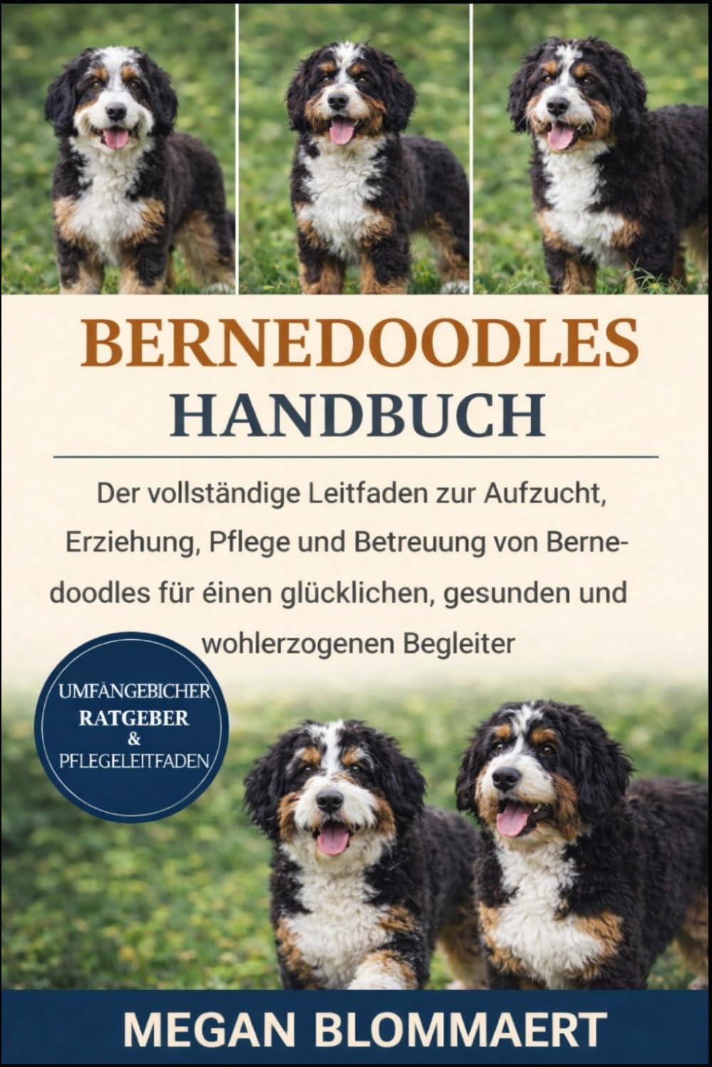 BERNEDOODLES HANDBUCH: Der vollständige Leitfaden zur Aufzucht, Erziehung, Pflege und Betreuung von Bernedoodles für einen glücklichen, gesunden und wohlerzogenen Begleiter
