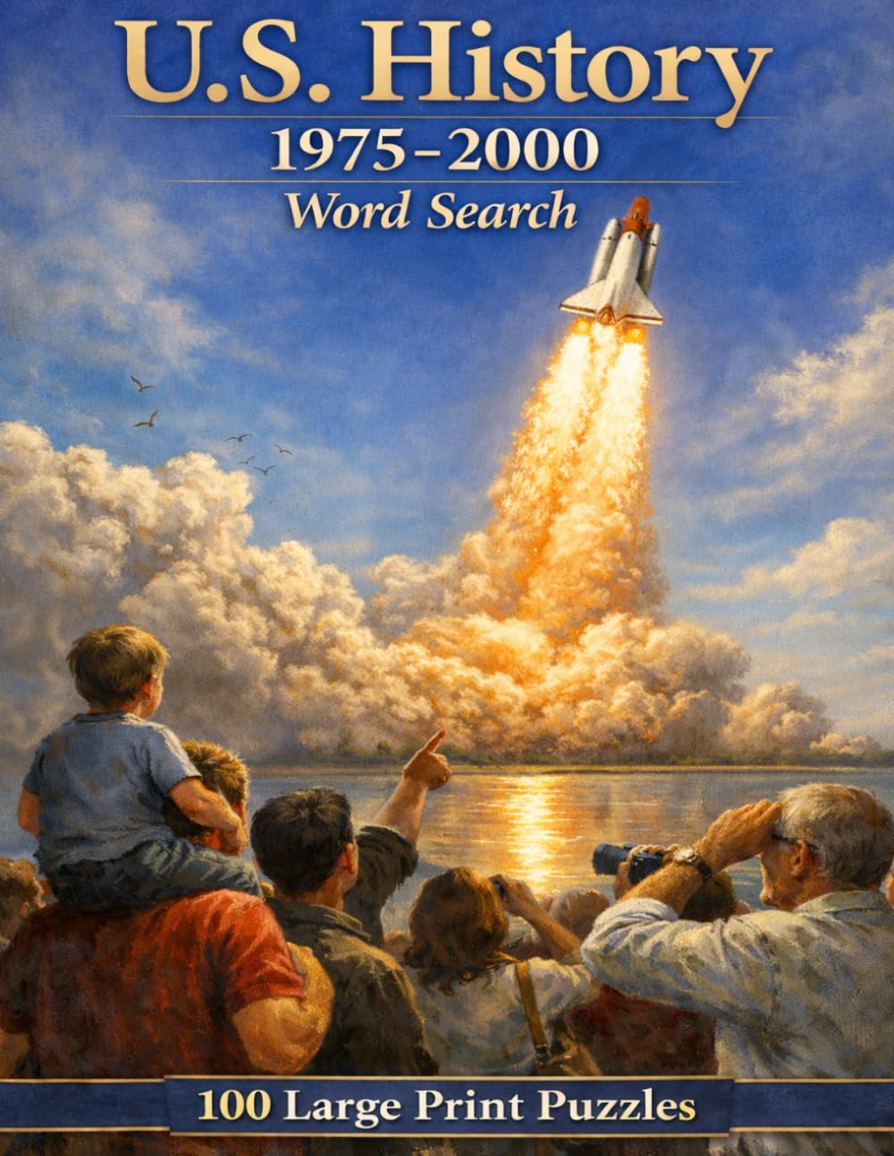 United States History 1975-2000 Word Search: 100 Large Print Puzzles Featuring the Presidents, Conflicts, and Cultural Revolutions That Transformed America's Final Quarter Century