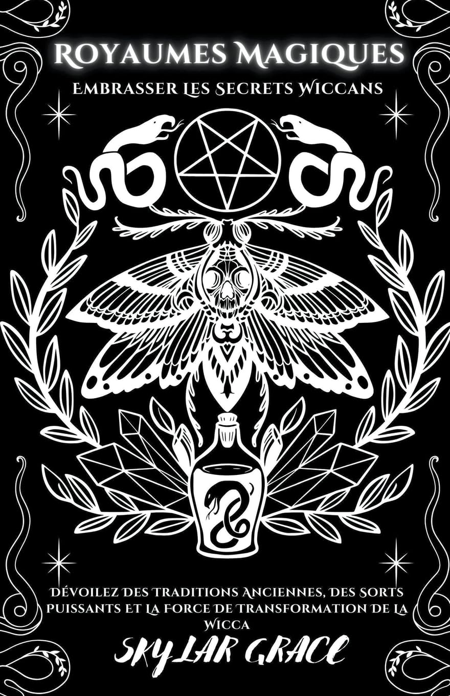 Royaumes Magiques - Embrasser Les Secrets Wiccans - Dévoilez Des Traditions Anciennes, Des Sorts Puissants Et La Force De Transformation De La Wicca