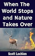 When the World Stops and Nature Takes Over: A Prepper’s Guide to Nature-Based Survival