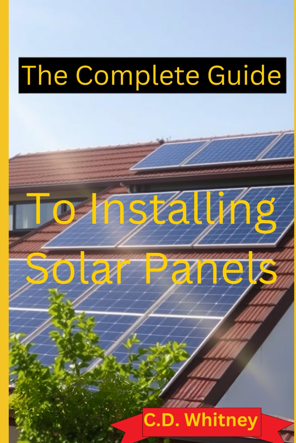 The Complete Guide to Installing Solar Panels (Complete Home Upgrade Series)