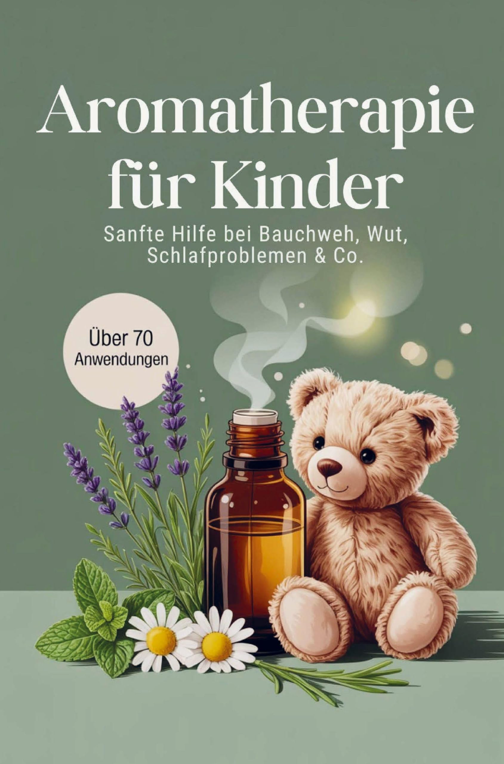 Aromatherapie für Kinder – Alltagsimpulse mit ätherischen Ölen, kindgerechte Dosierung und über 70 Rezepte