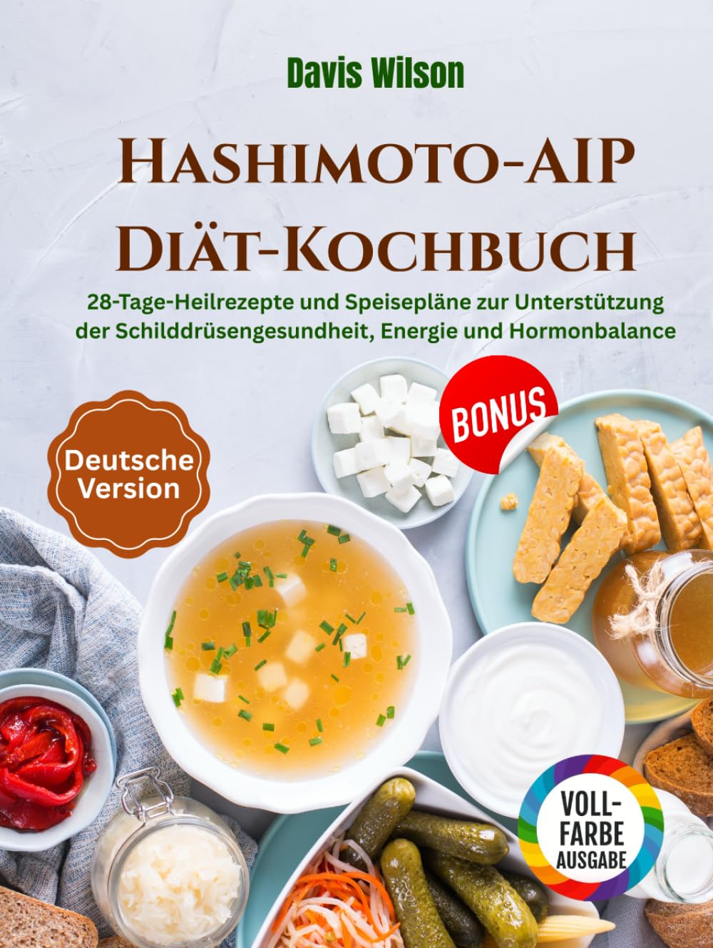 Hashimoto-AIP-Diät-Kochbuch: 28-Tage-Heilrezepte und Speisepläne zur Unterstützung der Schilddrüsengesundheit, Energie und Hormonbalance