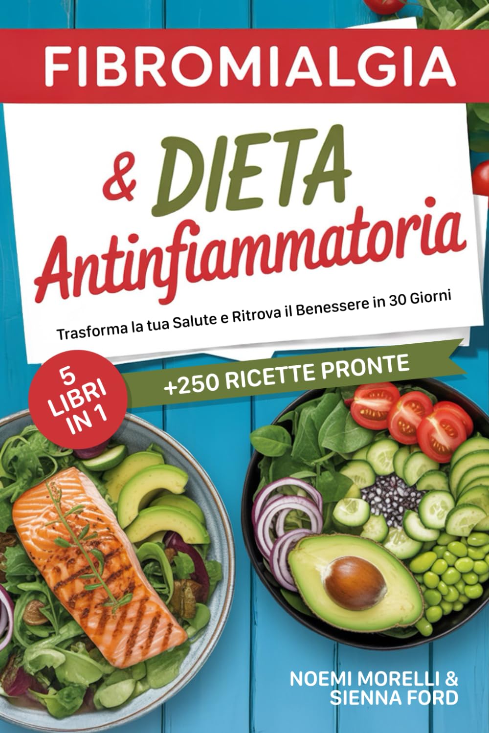 FIBROMIALGIA E DIETA ANTINFIAMMATORIA: 5 LIBRI in1, per Contrastare l’Infiammazione, Placare il Dolore e Aumentare l’Energia. Ritrova il Benessere in 30 Giorni |+250 Ricette pronte, facili e veloci.