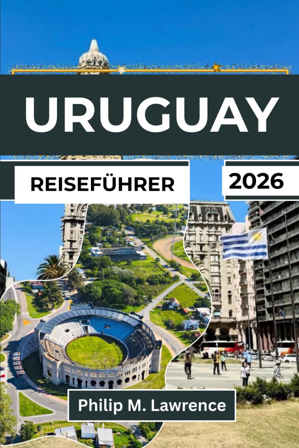 URUGUAY REISEFÜHRER 2026: Erkunden Sie Montevideo, Punta del Este, Colonia und Küstenstädte mit praktischen Reiserouten für Individualreisende.