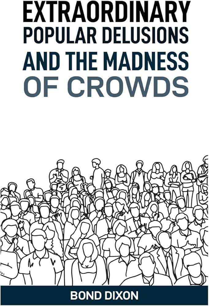 Extraordinary Popular Delusions and the Madness of Crowds