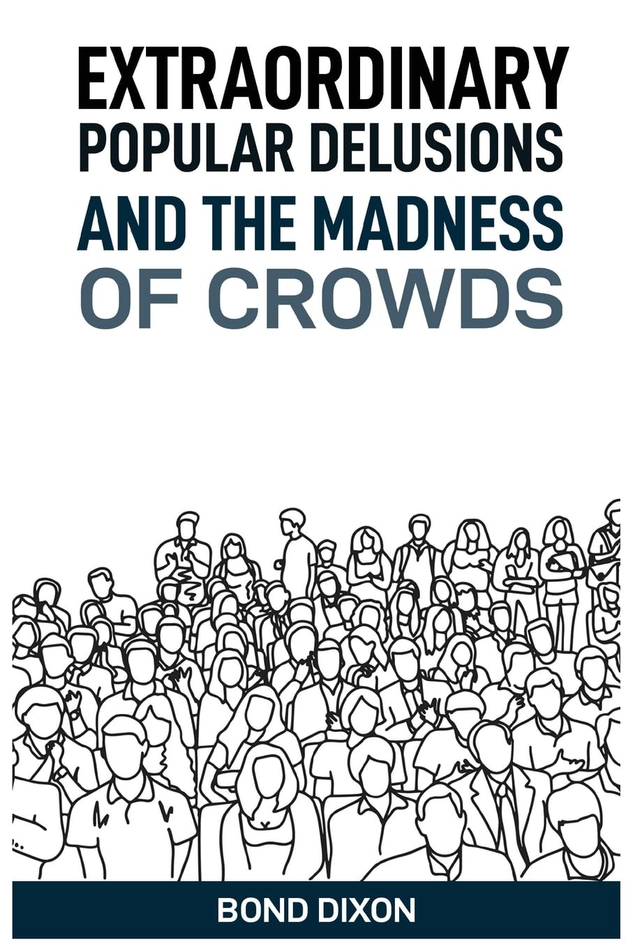 Extraordinary Popular Delusions and the Madness of Crowds: Uncovering the History and Psychology of Mass Hysteria and Collective Obsessions (2024)