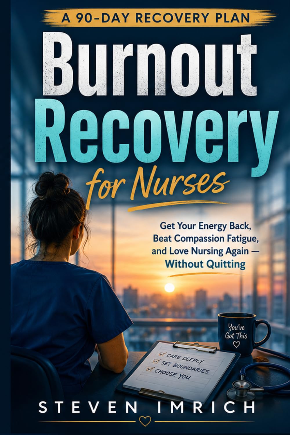 Burnout Recovery for Nurses: Get Your Energy Back, Beat Compassion Fatigue, and Love Nursing Again — Without Quitting