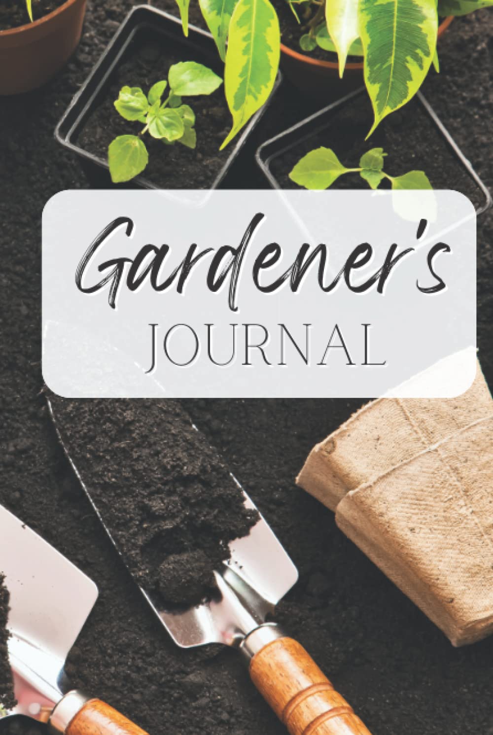 Gardener’s Journal: Organizational Planner and Log Book