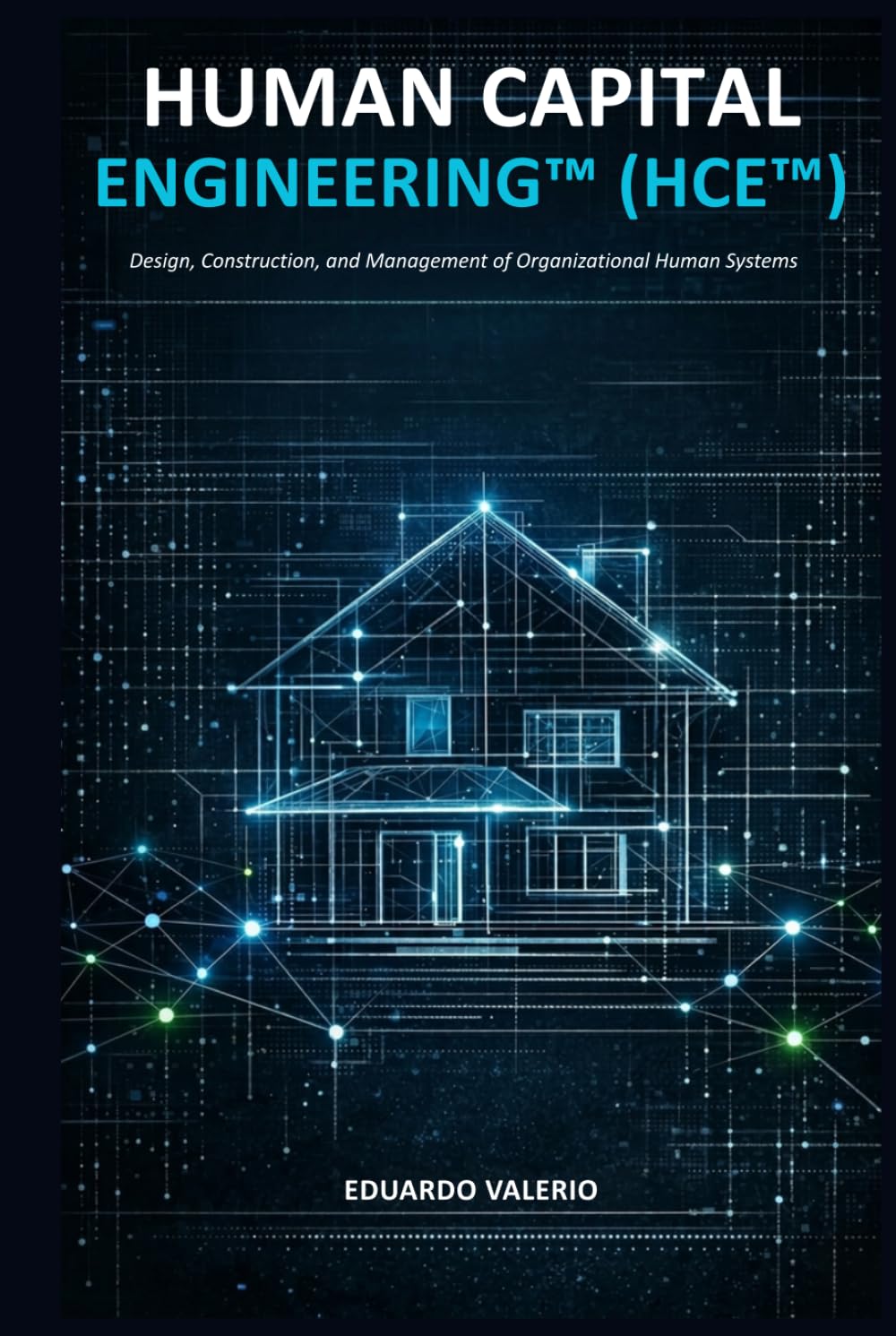 HUMAN CAPITAL ENGINEERING: Design, Construction and Management of the Organizational Human System