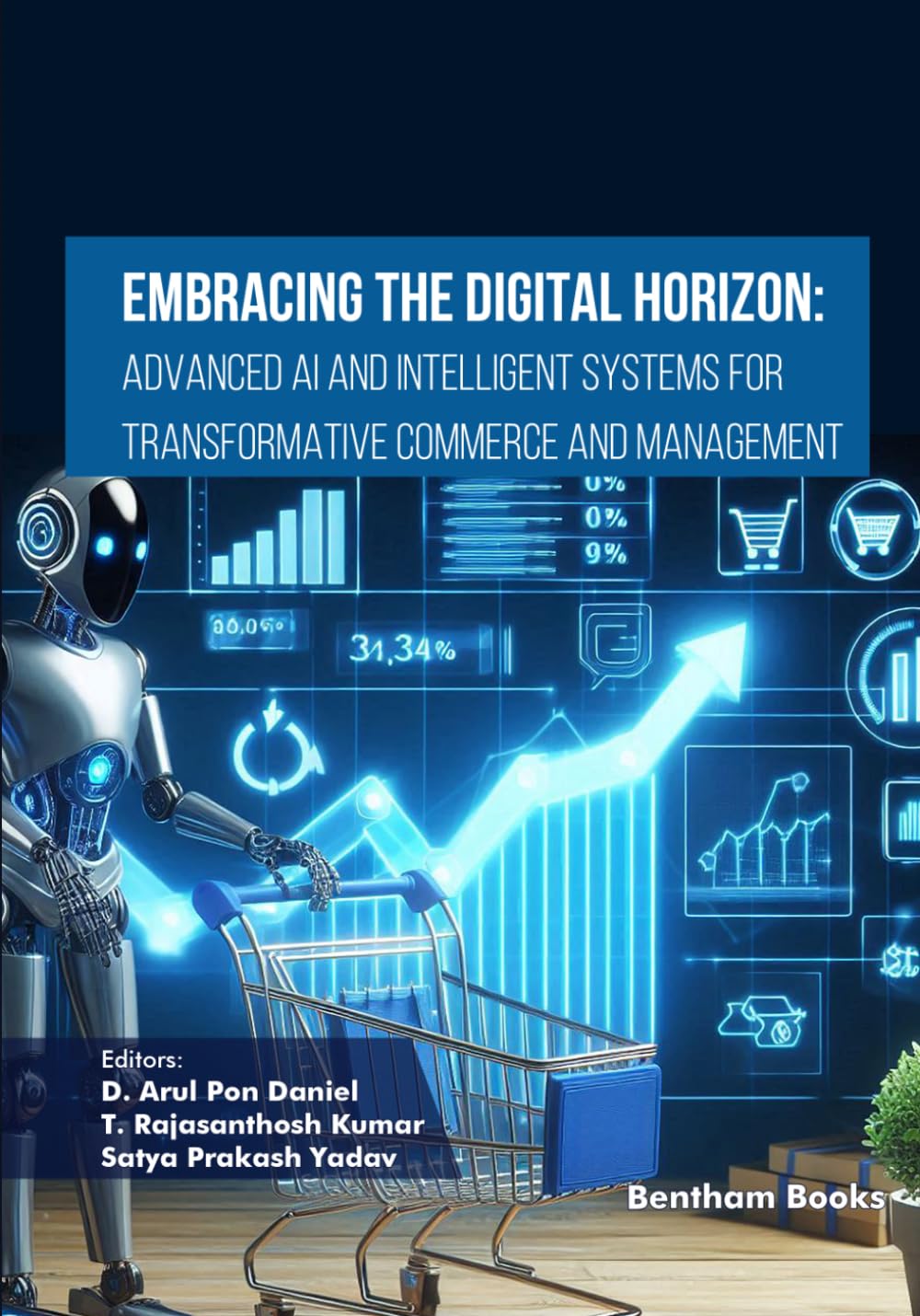 Embracing the Digital Horizon: Advanced AI and Intelligent Systems for Transformative Commerce and Management: 6 (Emerging Trends in Computation Intelligence and Disruptive Technologies)