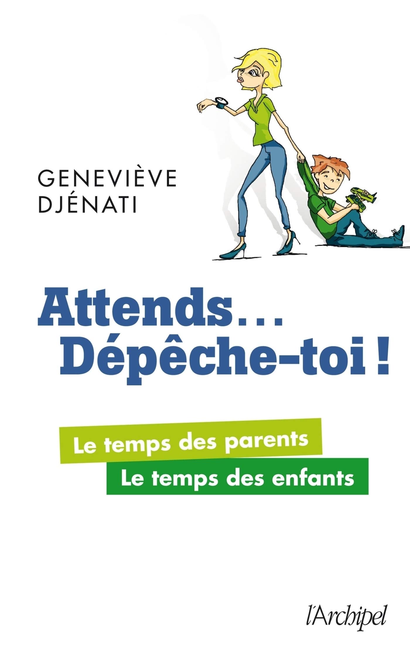 Attends... Dépêche-toi ! - Le temps des parents, le temps des enfants (French Edition)