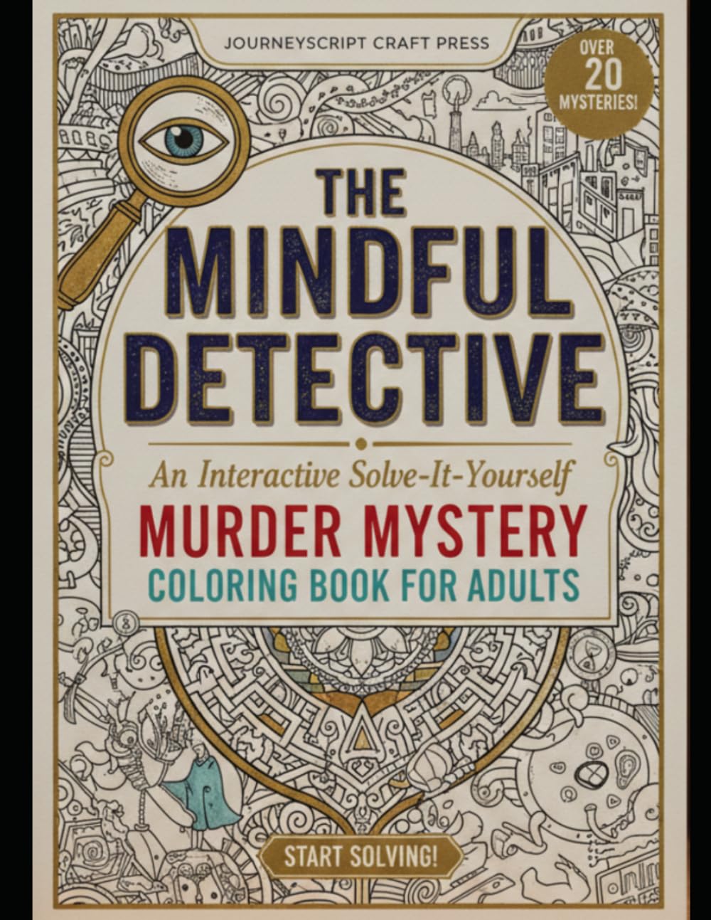 The Mindful Detective: An Interactive Solve-It-Yourself Murder Mystery Coloring Book for Adults