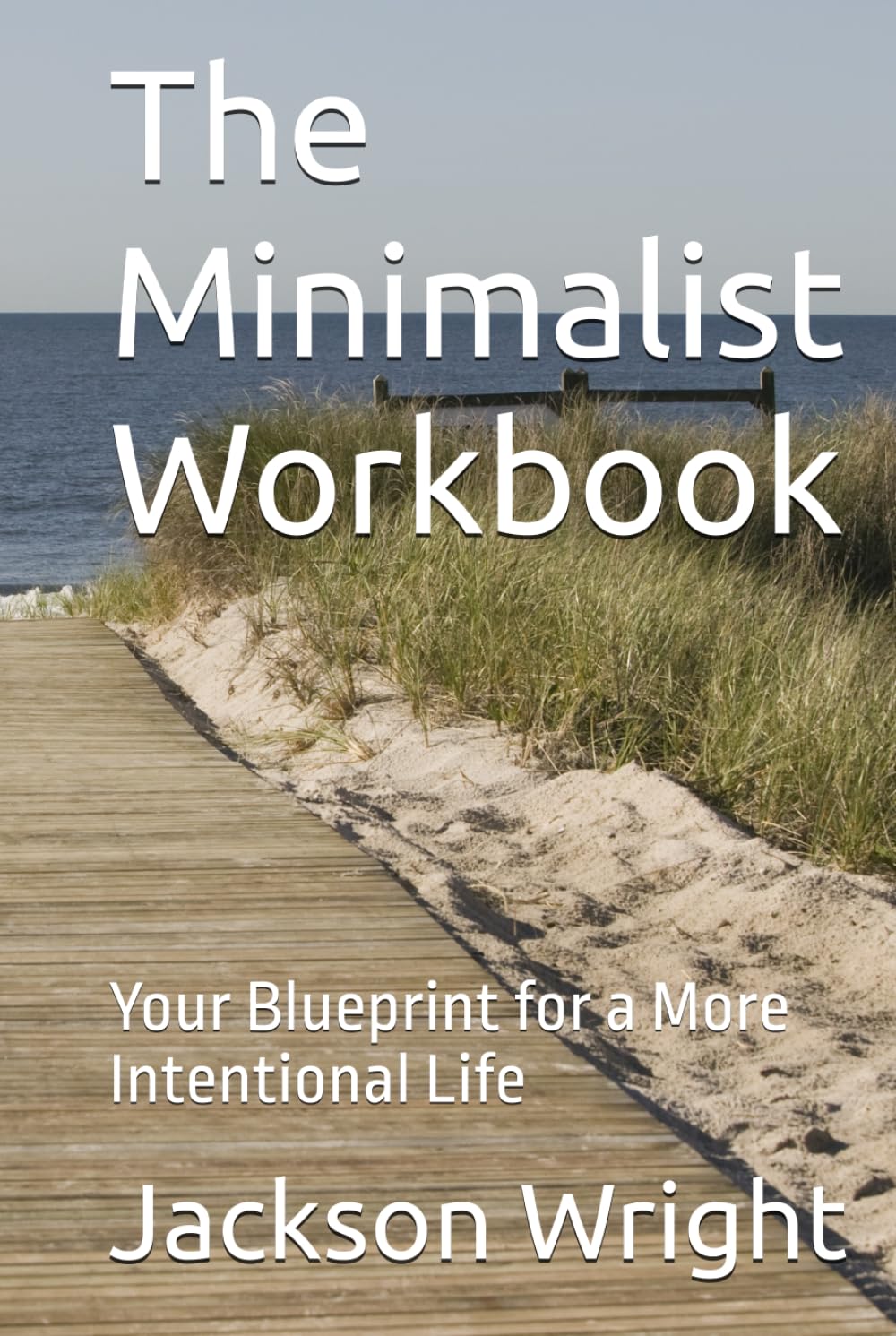 The Minimalist Workbook: Your Blueprint for a More Intentional Life
