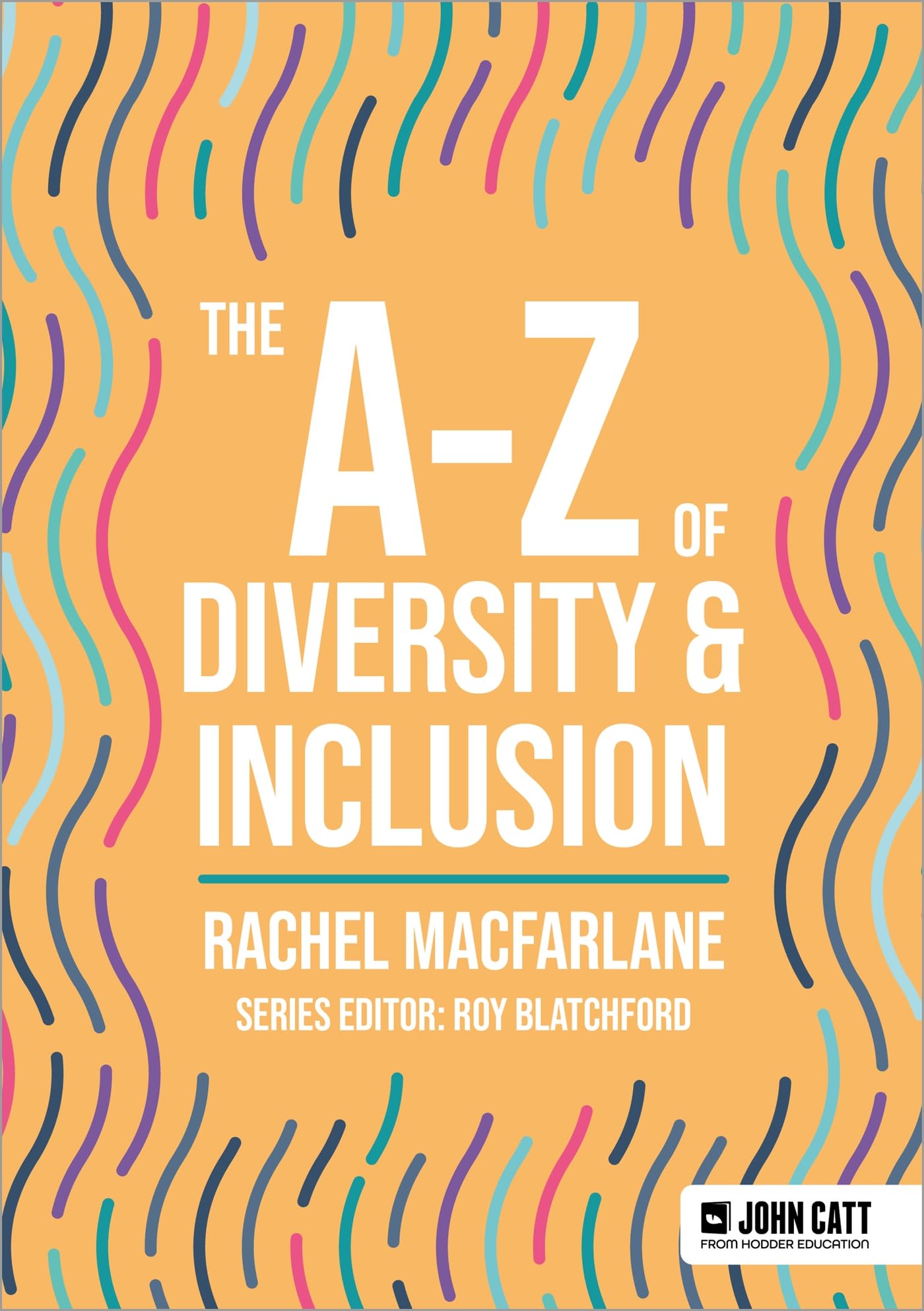 The A-Z of Diversity & Inclusion (John Catt A-Z series)