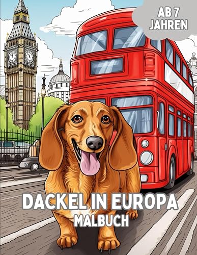 DACKEL IN EUROPA MALBUCH: Das Malbuch für Erwachsene und Kinder ab 7 Jahren, mit 25 individuellen Dackeln zum Ausmalen, ideal als Geschenk und zum Entspannen