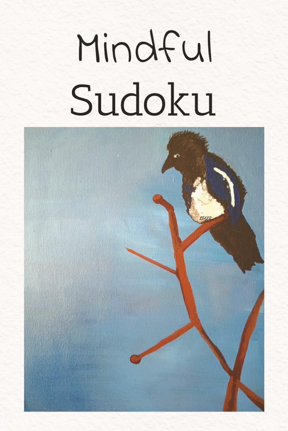Mindful Sudoku: Mindful Sudoku: Sudoku Puzzles for Mindfulness and Relaxation | Help Calm the Mind, Relax, and Focus | 6x9 inches, 106 Pages | 50+ Puzzles | Solutions Included