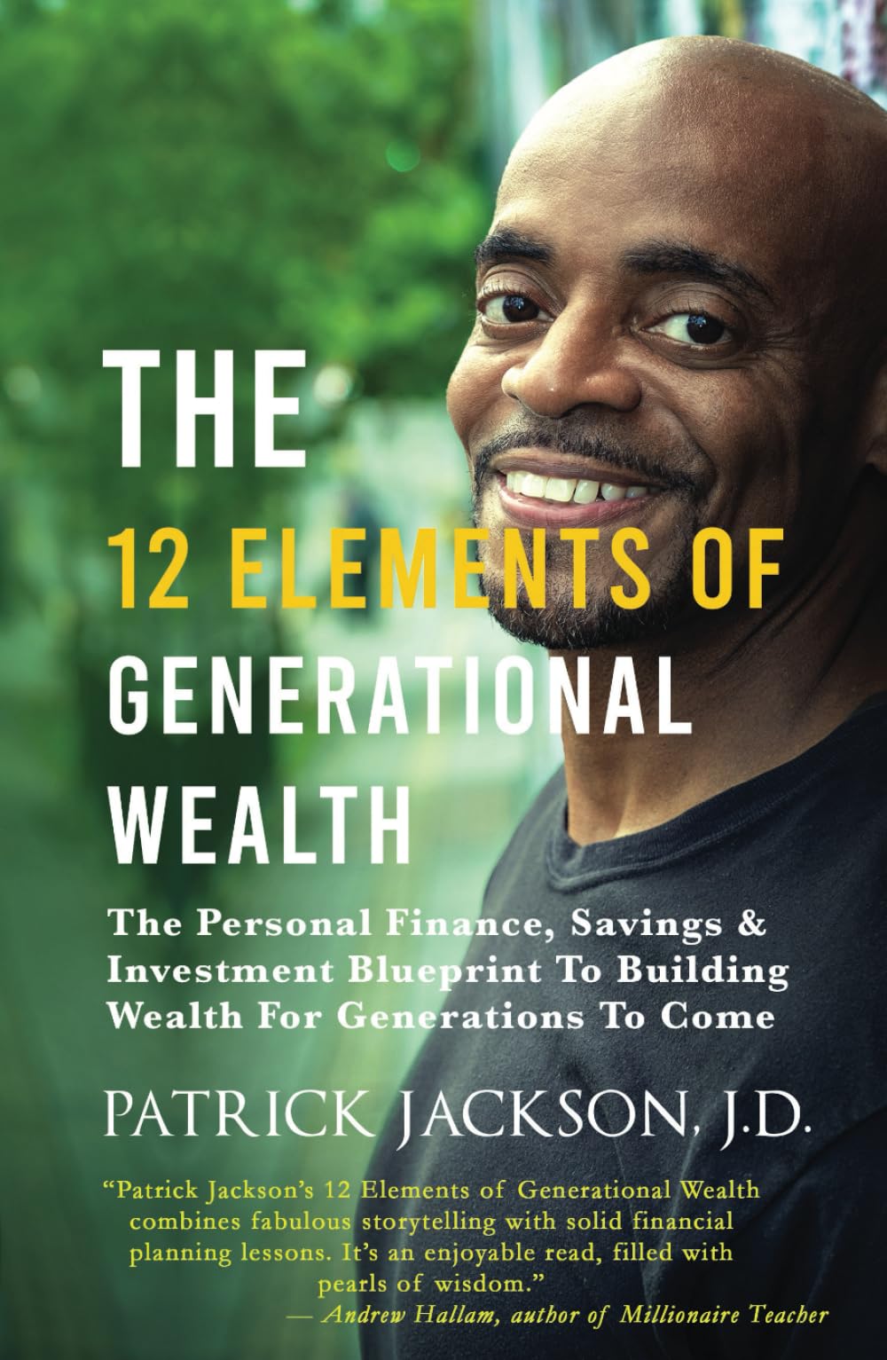 The 12 Elements Of Generational Wealth: The Personal Finance, Savings & Investment Blueprint To Building Wealth For Generations To Come