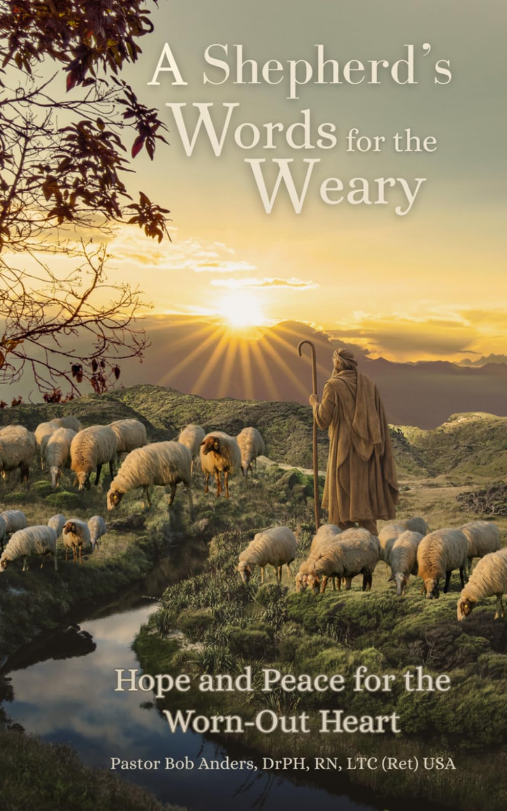A Shepherd's Words for the Weary: Hope and Peace for the Worn-Out Heart