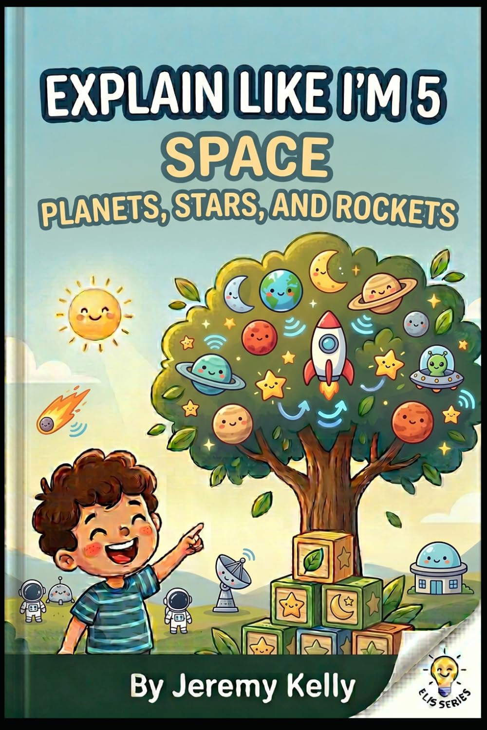 Explain Like I'm 5: Space: Planets, Stars, and Rockets (Explain Like I'm 5: Big Ideas Made Tiny)