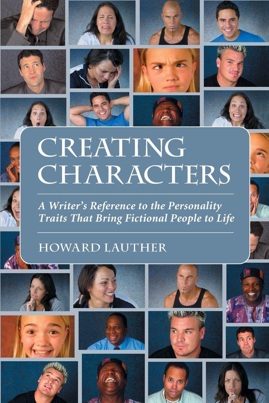 Creating Characters: A Writer's Reference to the Personality Traits That Bring Fictional People to Life