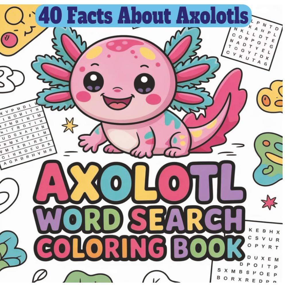 Axolotl Word Search Coloring Book: 40 Fun Facts About Axolotls , 92 Pages of Activity Fun For Kids Age 6-10 Teens And Adults , 8.5x8.5 Inch Size ,