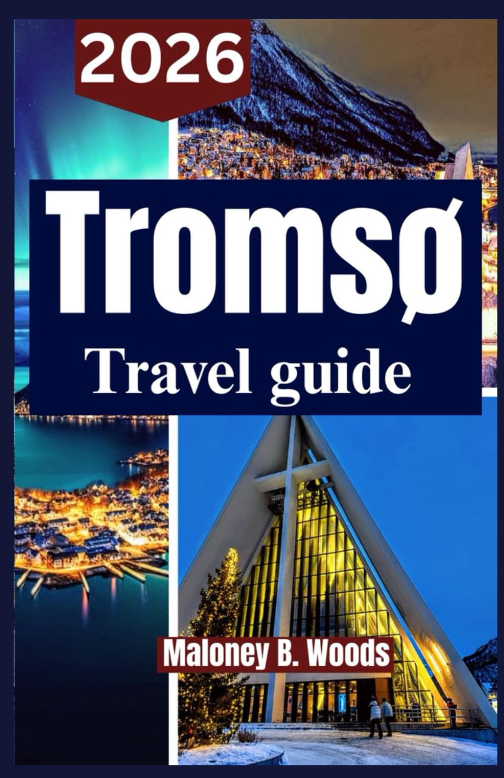 TROMSØ TRAVEL GUIDE 2026: A Practical Traveler’s Roadmap for Arctic Exploration & Northern Lights Experiences in Norway