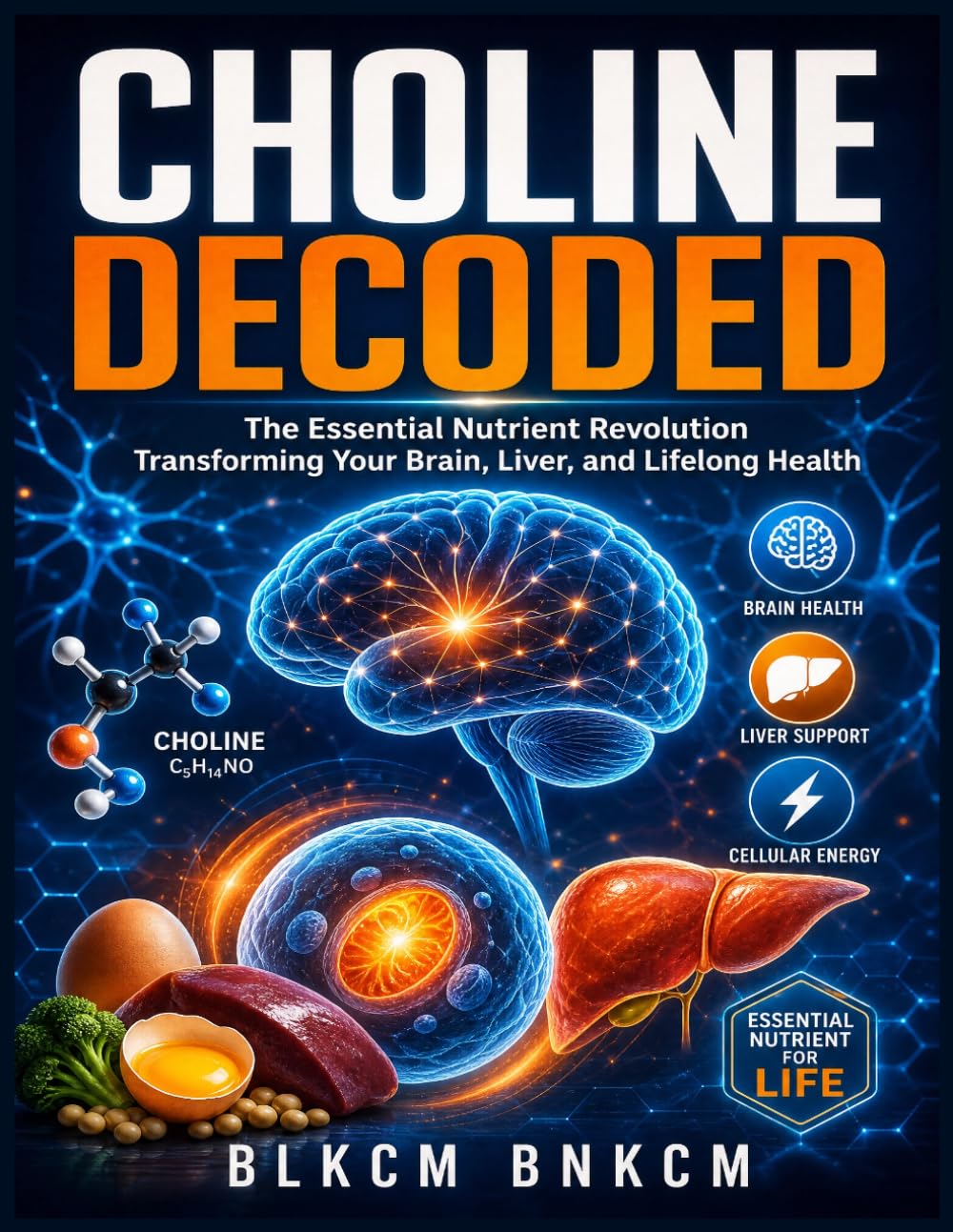CHOLINE DECODED: The Essential Nutrient Revolution Transforming Your Brain, Liver, and Lifelong Health