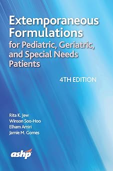 Extemporaneous Formulations for Pediatric, Geriatric, and Special Needs Patients, 4th Edition