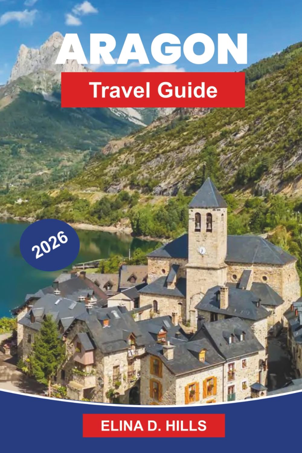 ARAGON Travel Guide 2026: Explore Medieval Towns, Pyrenean Landscapes, Historic Monasteries, Local Cuisine, and Practical Tips for Your Spain Journey