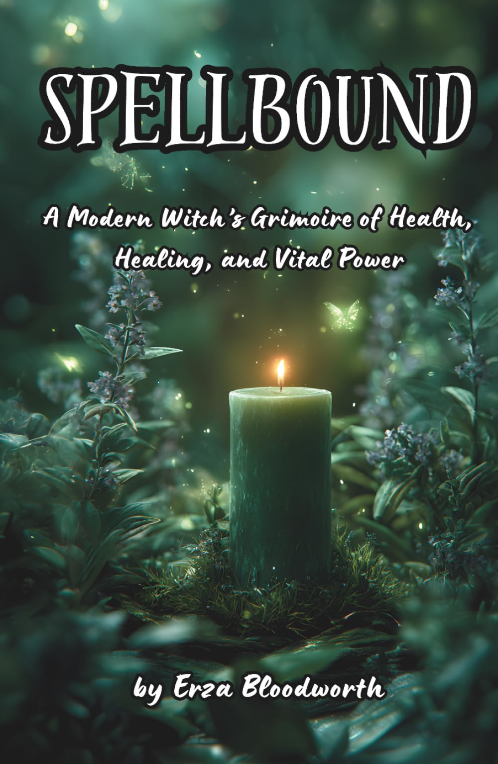 Spellbound: A Modern Witch’s Grimoire of Health, Healing, and Vital Power: Rituals to Heal, Strengthen, and Restore Your Body