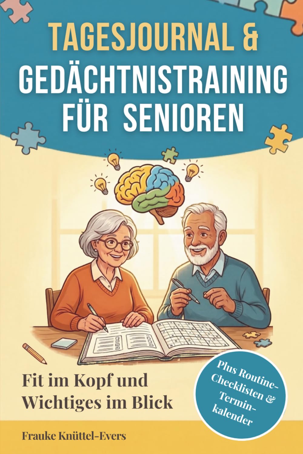 Tagesjournal & Gedächtnistraining für Senioren: Fit im Kopf mit 200 Rätseln - Logikrätsel & Gehirnjogging gegen Langeweile - Geschenk für Rentner und ... Routine-Checklisten und Terminkalender