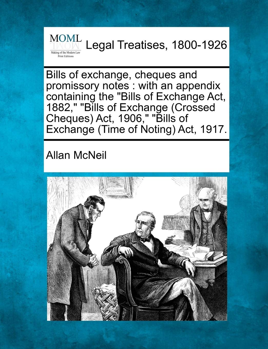 Bills of exchange, cheques and promissory notes: with an appendix containing the Bills of Exchange Act, 1882, Bills of Exchange (Crossed Cheques) Act, ... Bills of Exchange (Time of Noting) Act, 1917.