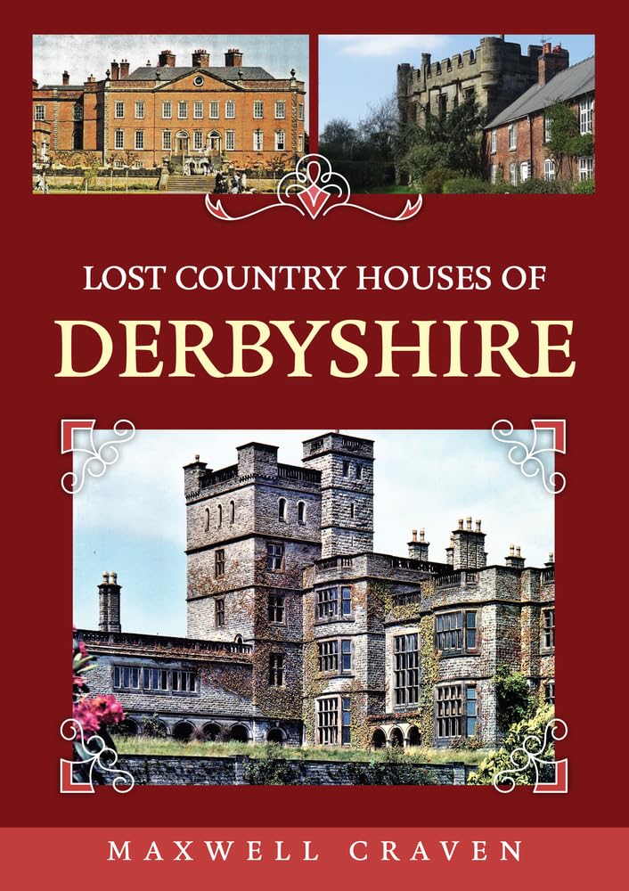 Lost Country Houses of Derbyshire by Maxwell Craven - 9781398111424