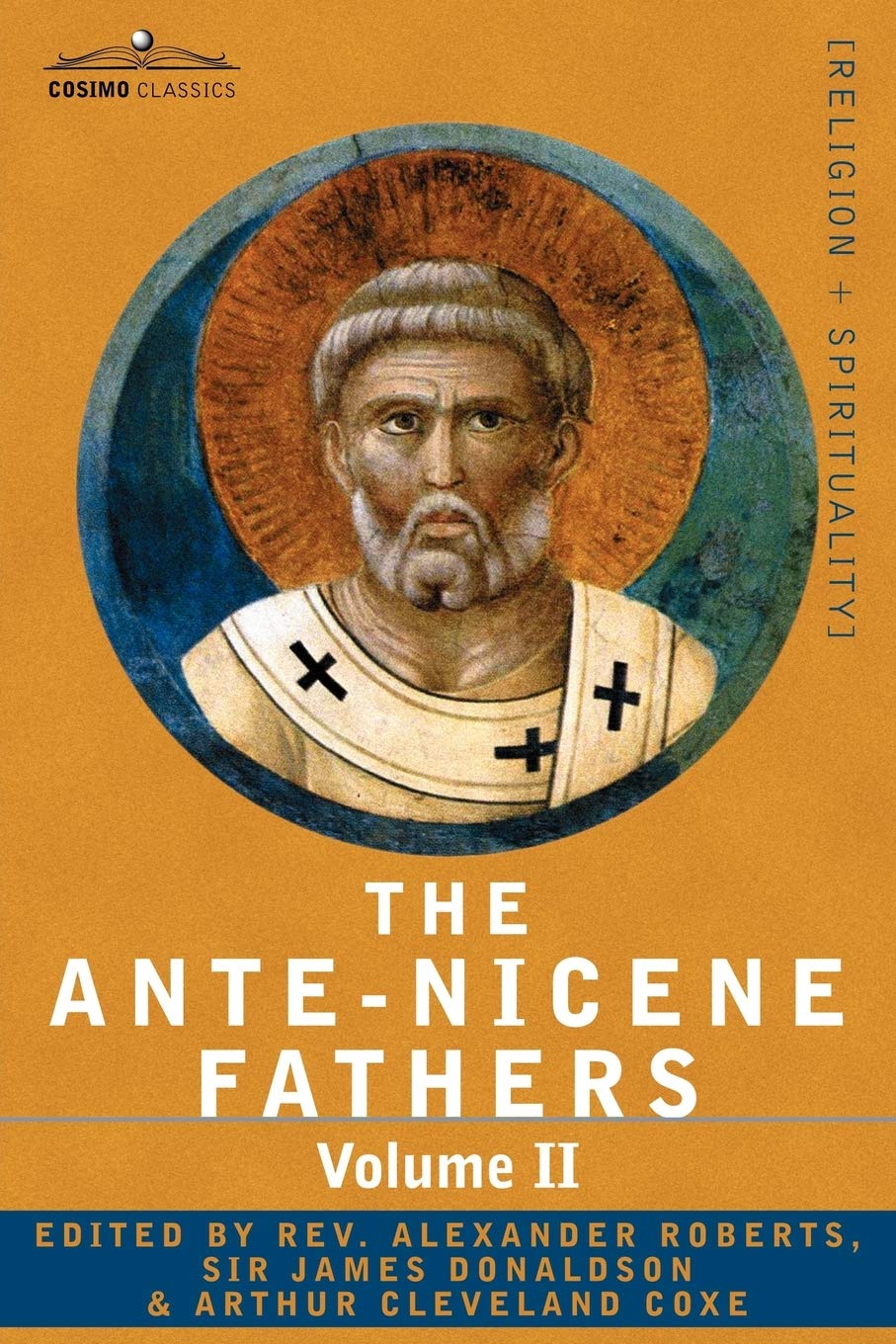 The Ante-Nicene Fathers: The Writings of the Fathers Down to A.D. 325 Volume II - Fathers of the Second Century - Hermas, Tatian, Theophilus, a: 2