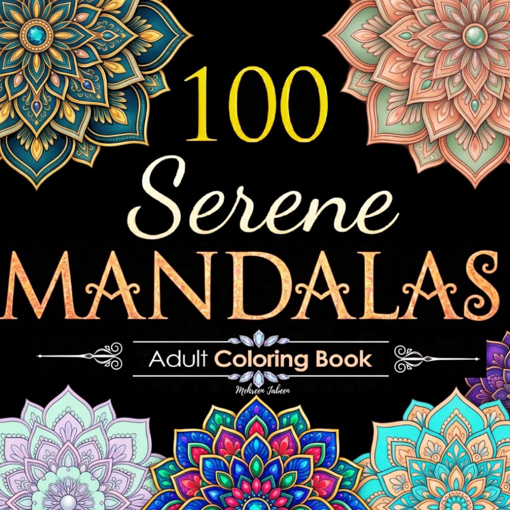 100 Serene Mandalas: Adult Coloring Book with Beautiful Mandala Patterns for Relaxation, Stress Relief & Mindfulness (Mandalas Coloring Books Collection)