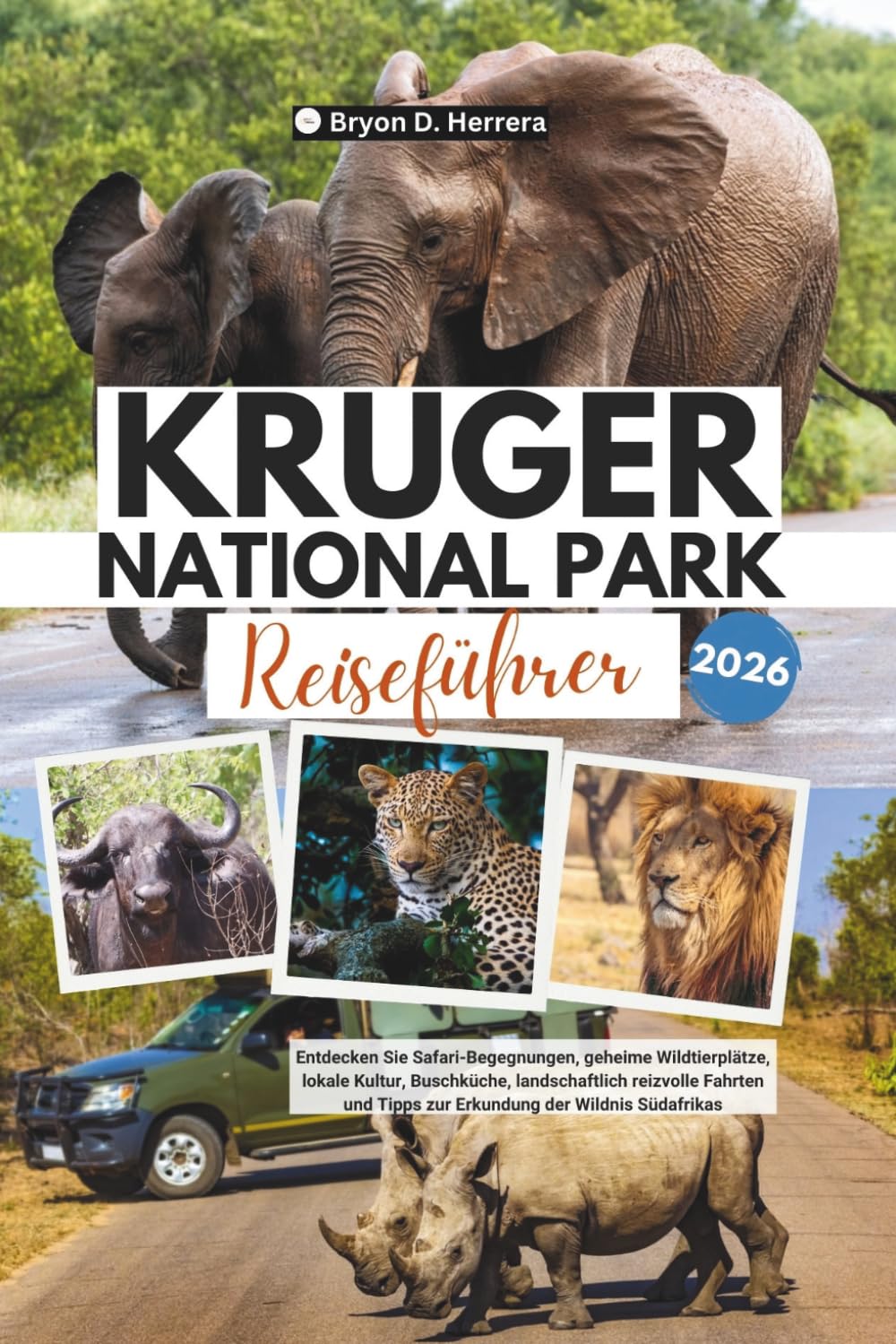 Reiseführer des Kruger-Nationalparks 2026: Entdecken Sie Safari-Begegnungen, geheime Wildtierplätze, lokale Kultur, Buschküche, landschaftlich ... Tipps zur Erkundung der Wildnis Südafrikas