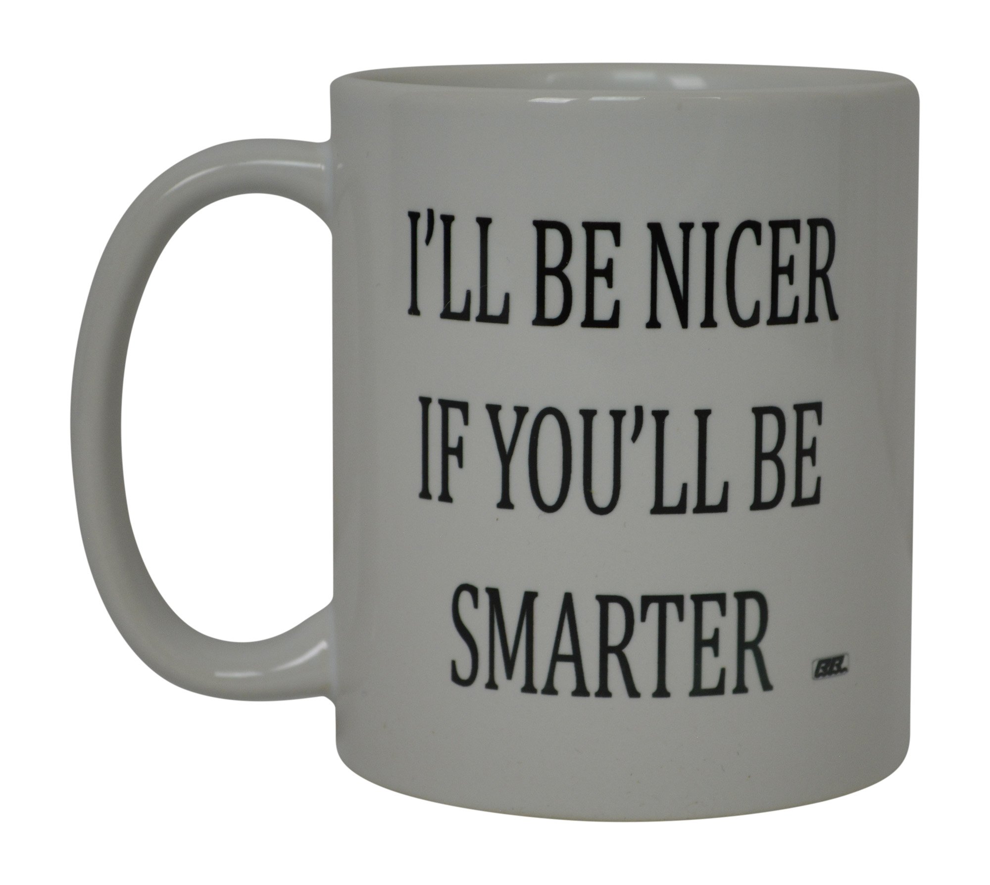 Rogue River Tactical Best Funny Coffee Mug I'll Be Nicer If You'll Be Smarter Sarcastic Novelty Cup Joke Great Gag Gift Idea For Men Women Office Work Adult Humor Employee Boss Coworkers