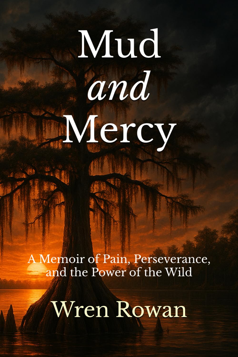 Mud and Mercy: A Memoir of Pain, Perseverance, and the Power of the Wild