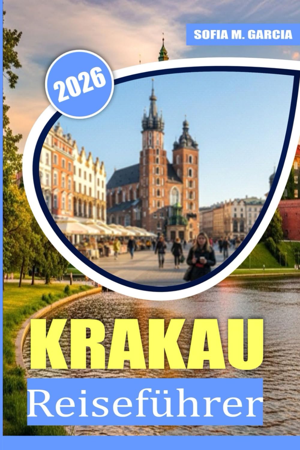 Krakau Reiseführer: Ein perfekter Leitfaden für das beste Essen, die beste Kultur und die besten Sehenswürdigkeiten in Krakau (Europäische Städte-Reiseführer)